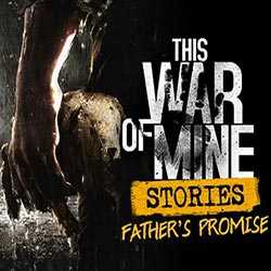 This War of Mine Stories Fathers Promise Free Download