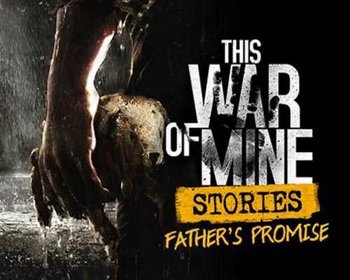 This war of mine stories fathers promise free download