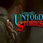 Lovecrafts Untold Stories Free Download