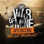 This War of Mine Stories The Last Broadcast Free