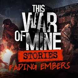 This War of Mine Stories Fading Embers ep 3 Free