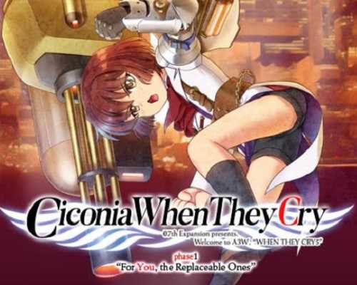 Ciconia when they cry phase 1 for you the replaceable ones