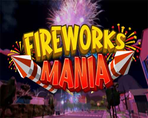 Fireworks mania an explosive simulator free (v2026.2.2)