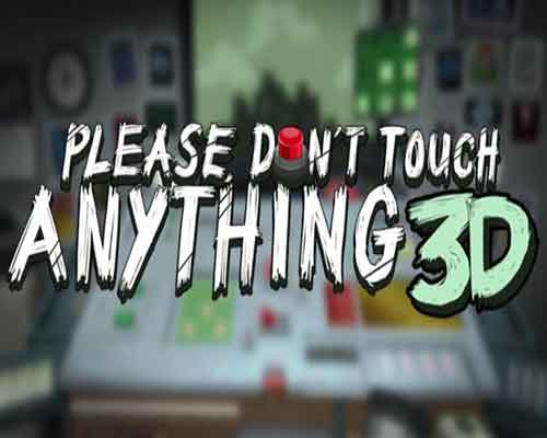 Please dont touch anything 3d free download