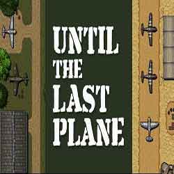 Until the Last Plane PC Game Free Download