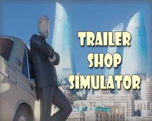 Trailer shop simulator pc game free download