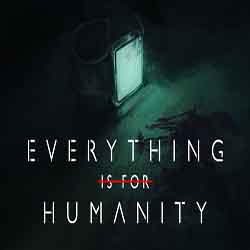 Everything Is For Humanity PC Game Free Download