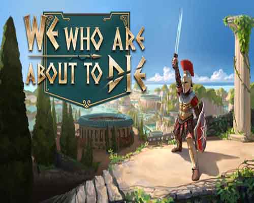 We who are about to die free download (build 20814890)