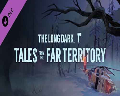 The long dark tales from the far territory free (part 4)