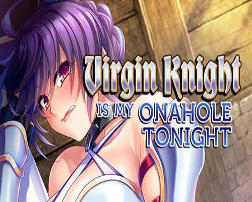 Virgin knight is my onahole tonight free