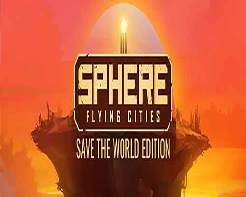 Sphere Flying Cities Save the World Edition PC Game Free Download