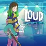 LOUD: My Road to Fame Free Download (Build 10811122)