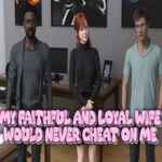My Faithful and Loyal Wife Would Never Cheat on Me (v1.0)
