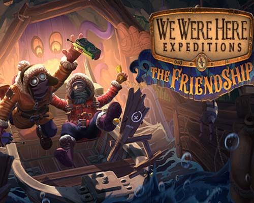 We Were Here Expeditions: The FriendShip Free Download (v1.0.2)