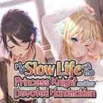 My Slow Life with the Princess Knight and Her Devoted Handmaiden