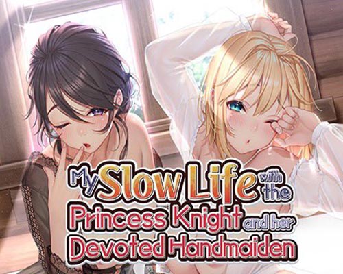 My Slow Life with the Princess Knight and Her Devoted Handmaiden