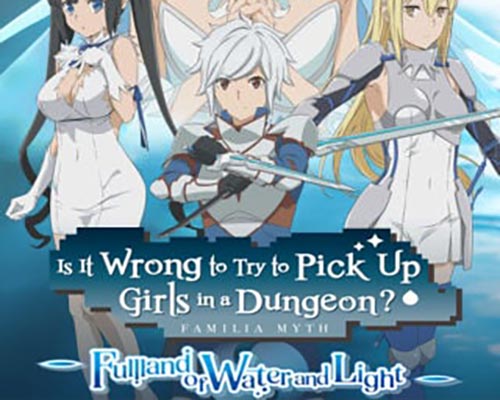 Is It Wrong to Try to Pick Up Girls in a Dungeon? Fullland of Water and Light