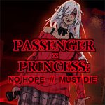 PASSENGER x PRINCESS: NO HOPE // MUST DIE Free Download