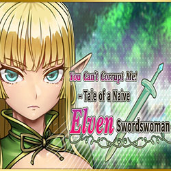 You Can’t Corrupt Me! Tale of a Naive Elven Swordswoman