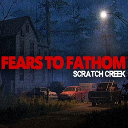 Fears to Fathom – Scratch Creek for PC (Build 23905040)