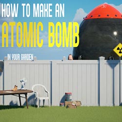 How to Make an Atomic Bomb in Your Garden (Final)