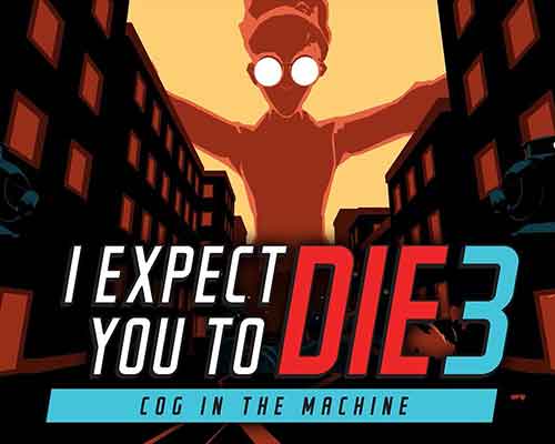 I Expect You To Die 3: Cog in the Machine Free Download